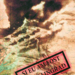 „Şi eu am fost la Stalingrad”